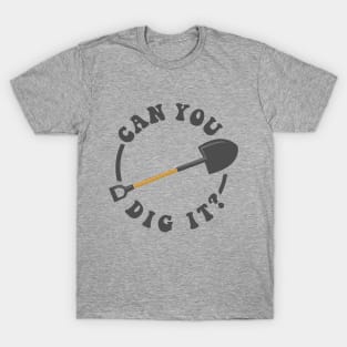 Can You Dig It T-Shirt